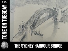 Tone on Tuesday 115: Big plans: The Sydney Harbour Bridge