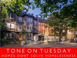 Tone on Tuesday 209: Homes won’t solve homelessness.