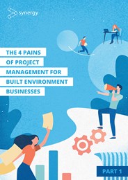 The 4 pains of project management for built environment businesses