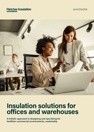 Insulation solutions for offices and warehouses: A holistic approach to designing and specifying for healthier commercial environments, sustainably 