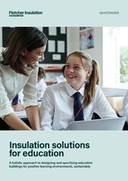 Insulation solutions for education: A holistic approach to designing and specifying education buildings for positive learning environments, sustainably 