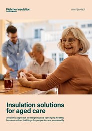 Insulation solutions for aged care: A holistic approach to designing and specifying healthy, human-centred buildings for people in care, sustainably 