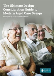The Ultimate Design Consideration Guide to Modern Aged Care Design: Brought to you by Caroma LiveWell