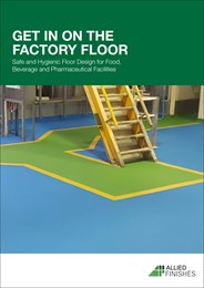 Get in on the factory floor: Safe and hygienic floor design for food, beverage and pharmaceutical facilities