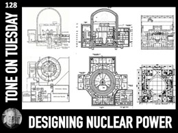 Tone on Tuesday 128:  Designing Nuclear Power
